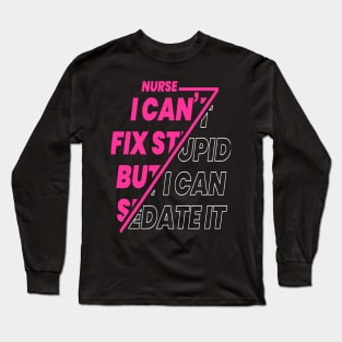 Nurse I Can't Fix Stupid T-shirt and Hooded Sweatshirt Long Sleeve T-Shirt